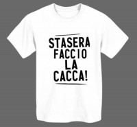 T-SHIRT "STASERA FACCIO LA CACCA"